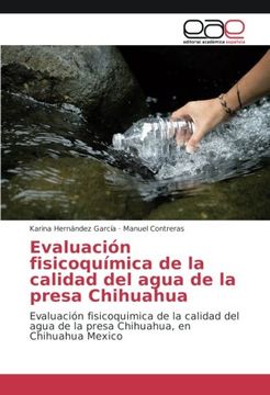 portada Evaluación fisicoquímica de la calidad del agua de la presa Chihuahua: Evaluación fisicoquimica de la calidad del agua de la presa Chihuahua, en Chihuahua Mexico