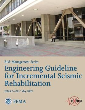 portada Engineering Guideline for Incremental Seismic Rehabilitation (FEMA P-420 / May 2009) (en Inglés)