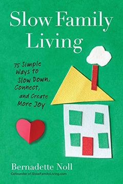 portada Slow Family Living: 75 Simple Ways to Slow Down, Connect, and Create More joy (en Inglés)