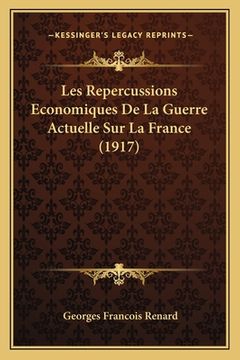 portada Les Repercussions Economiques De La Guerre Actuelle Sur La France (1917) (in French)