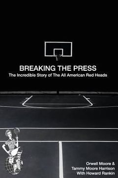 portada Breaking the Press The Incredible Story of the All American Red Heads (en Inglés)
