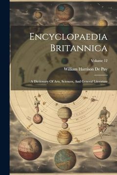 portada Encyclopaedia Britannica: A Dictionary of Arts, Sciences, and General Literature; Volume 12 (en Inglés)