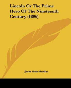 portada lincoln or the prime hero of the nineteenth century (1896) (in English)