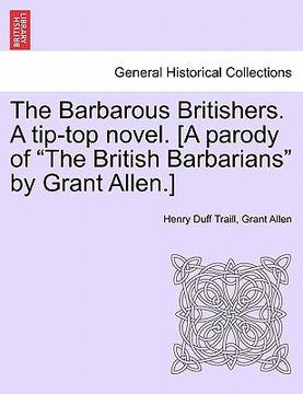 portada the barbarous britishers. a tip-top novel. [a parody of "the british barbarians" by grant allen.] (in English)
