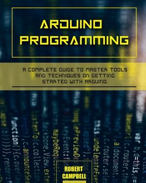 portada Arduino programming: A Complete Guide to Master Tools and Techniques On Getting Started With Arduino (en Inglés)