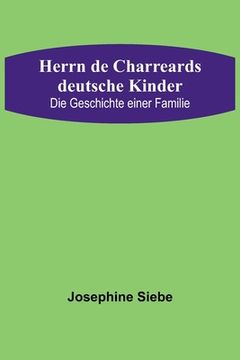 portada Herrn de Charreards deutsche Kinder: Die Geschichte einer Familie (in German)