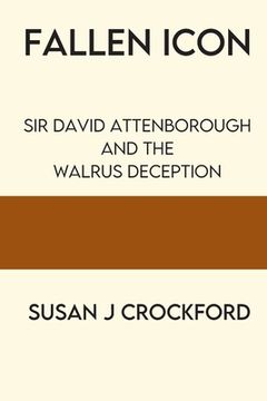 portada Fallen Icon: Sir David Attenborough and the Walrus Deception (en Inglés)