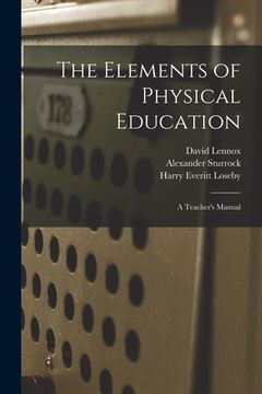 portada The Elements of Physical Education: a Teacher's Manual (en Inglés)