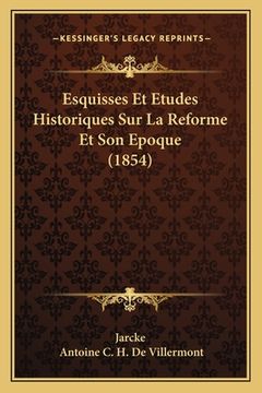 portada Esquisses Et Etudes Historiques Sur La Reforme Et Son Epoque (1854) (en Francés)