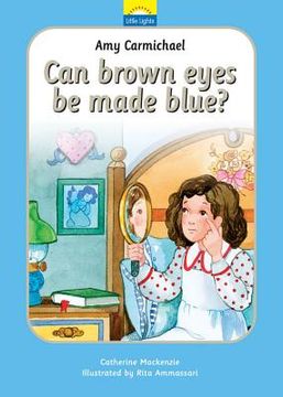 amy carmichael: can brown eyes by made blue?