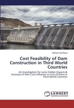portada Cost Feasibility of Dam Construction in Third World Countries: An Investigation for some hidden Impacts & inclusion of their Cost influence in Cost of Dams in Third World Countries