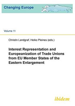 portada Interest Representation and Europeanization of Trade Unions From eu Member States of the Eastern Enlargement. Volume 1 (Changing Europe Series) (in English)