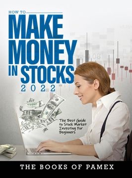 portada How to Make Money in Stocks 2022: The Best Guide to Stock Market Investing for Beginners (en Inglés)