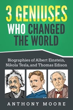 portada 3 Geniuses Who Changed the World: Biographies of Albert Einstein, Nikola Tesla, and Thomas Edison (in English)