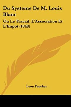 portada Du Systeme De M. Louis Blanc: Ou Le Travail, L'Association Et L'Impot (1848) (en Francés)