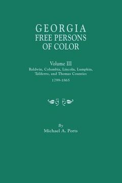 portada Georgia Free Persons of Color, Volume III: Baldwin, Columbia, Lincoln, Lumpkin, Taliaferro, and Thomas Counties, 1799-1865 (en Inglés)