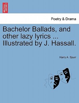 portada bachelor ballads, and other lazy lyrics ... illustrated by j. hassall. (en Inglés)
