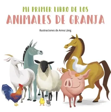 portada Mi Primer Libro de los Animales de la Granja (in Spanish)