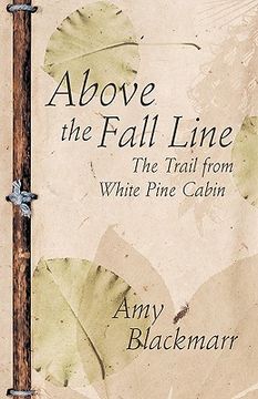 portada above the fall line: the trail from white pine cabin (en Inglés)