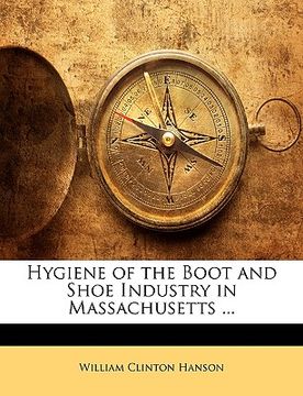 portada hygiene of the boot and shoe industry in massachusetts ... (en Inglés)