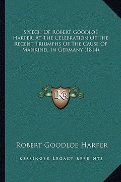 portada speech of robert goodloe harper, at the celebration of the recent triumphs of the cause of mankind, in germany (1814) (in English)