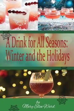 portada A Drink for All Seasons: Winter and the Holidays (en Inglés)