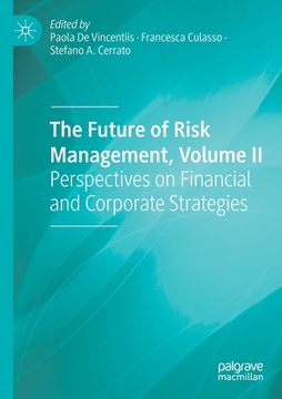 portada The Future of Risk Management, Volume II: Perspectives on Financial and Corporate Strategies (in English)