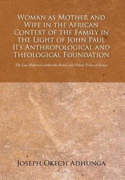 portada Woman as Mother and Wife in the African Context of the Family in the Light of John Paul II's Anthropological and Theological Foundation: The Case Refl (en Inglés)