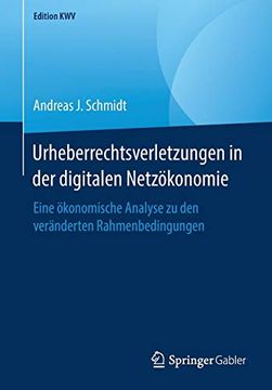portada Urheberrechtsverletzungen in der Digitalen Netzökonomie: Eine Ökonomische Analyse zu den Veränderten Rahmenbedingungen (Edition Kwv) (en Alemán)