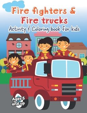 portada Fire fighters and Fire Trucks Activity and Coloring Book for kids Ages 5 and up: Filled with Fun Activities, Word Searches, Coloring Pages, Dot to dot