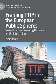 portada Framing Ttip in the European Public Spheres: Towards an Empowering Dissensus for EU Integration (en Inglés)