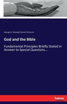 portada God and the Bible: Fundamental Principles Briefly Stated in Answer to Special Questions...