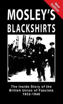 portada Mosley's Blackshirts: The Inside Story of the British Union of Fascists 1932-1940 (en Inglés)