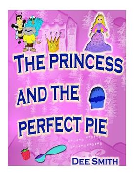 portada The Princess and the Perfect Pie: A Picture Book for Children which encourages self-esteem, self acceptance and self love featuring a princess (in English)