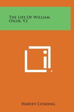 portada The Life of William Osler, V2 (en Inglés)