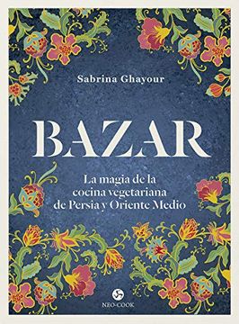 portada Bazar: La Magia de la Cocina Vegetariana de Persia y Oriente Medio (Neo-Cook)