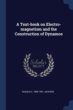 portada A Text-book on Electro-magnetism and the Construction of Dynamos