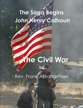 portada The Saga Begins John Henry Calhoun The Civil War (en Inglés)