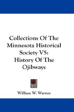 portada collections of the minnesota historical society v5: history of the ojibways (en Inglés)