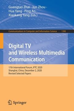 portada Digital TV and Wireless Multimedia Communication: 17th International Forum, Iftc 2020, Shanghai, China, December 2, 2020, Revised Selected Papers (in English)