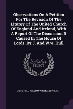 portada Observations On A Petition For The Revision Of The Liturgy Of The United Church Of England And Ireland, With A Report Of The Discussion It Caused In T (en Inglés)