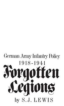 portada Forgotten Legions: German Army Infantry Policy 1918-1941 (en Inglés)