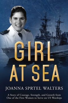 portada Girl at Sea: A Story of Courage, Strength, and Growth from One of the First Women to Serve on US Warships (en Inglés)