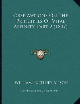 portada observations on the principles of vital affinity, part 2 (1847) (en Inglés)