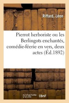 portada Pierrot Herboriste Ou Les Berlingots Enchantés, Comédie-Féerie En Vers, Deux Actes (en Francés)