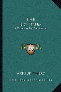 portada the big drum: a comedy in four acts (en Inglés)