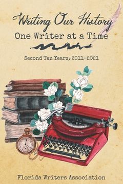portada Writing Our History, One Writer at a Time: Second Ten Years, 2011-2021 (en Inglés)