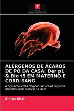 portada Alérgenos de Ácaros de pó da Casa: Der p1 & blo t5 em Materno e Cord-Sang: A Exposição Fetal a Alérgenos de Ácaros da Poeira Doméstica Pode Começar no Útero (en Portugués)
