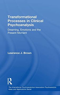 portada Transformational Processes in Clinical Psychoanalysis: Dreaming, Emotions and the Present Moment (The International Psychoanalytical Association Psychoanalytic Ideas and Applications Series) 