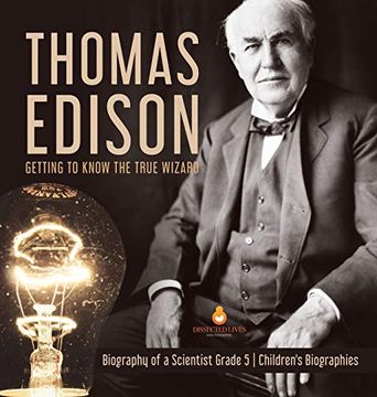 portada Thomas Edison: Getting to Know the True Wizard | Biography of a Scientist Grade 5 | Children'S Biographies (en Inglés)